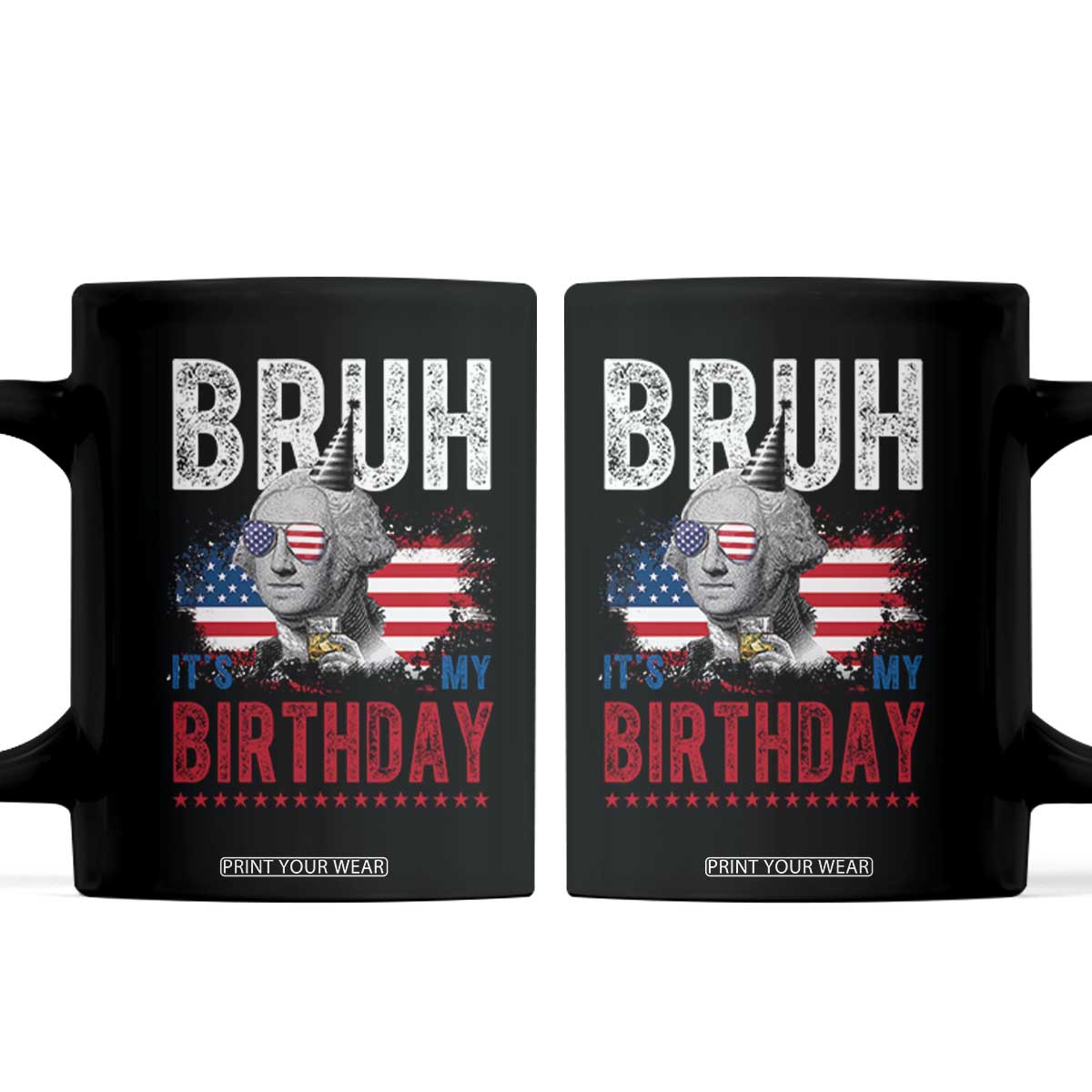 Funny George Washingtons Birthday Coffee Mug Bruh It Is My Birthday Presidents Day TS11 Black Print Your Wear