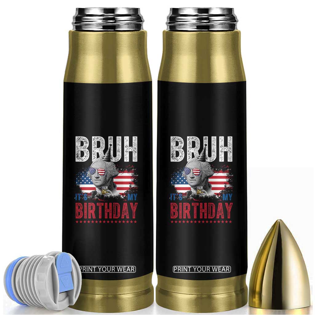 Funny George Washingtons Birthday Bullet Tumbler Bruh It Is My Birthday Presidents Day TS11 Black Print Your Wear