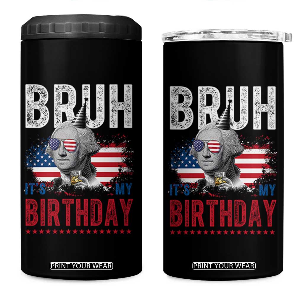 Funny George Washingtons Birthday 4 in 1 Can Cooler Tumbler Bruh It Is My Birthday Presidents Day TS11 One Size: 16 oz Black Print Your Wear