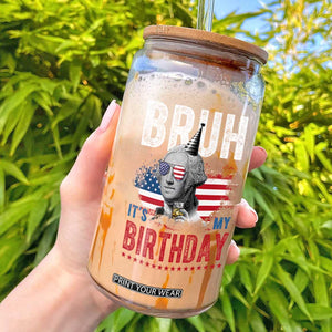 Funny George Washingtons Birthday Glass Can Bruh It Is My Birthday Presidents Day TS11 Black Print Your Wear