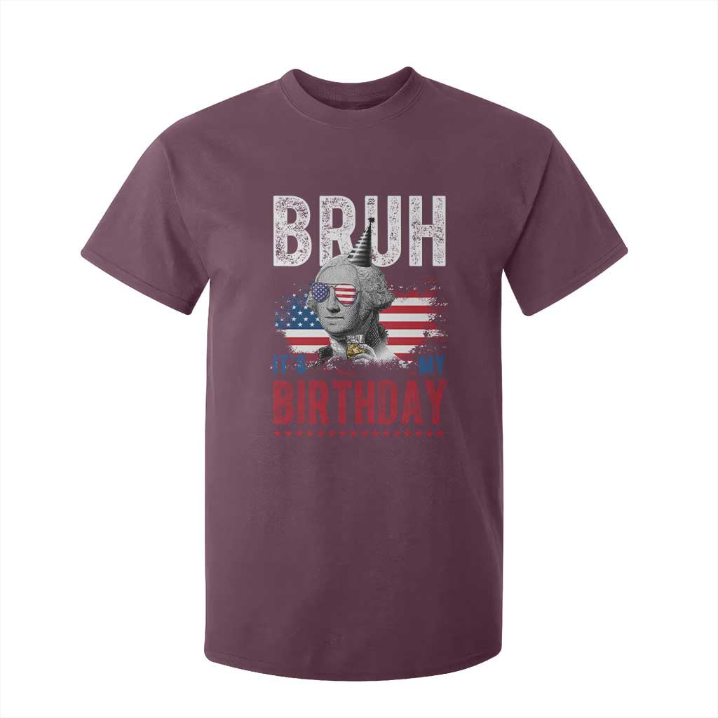 Funny George Washingtons Birthday T Shirt For Kid Bruh It Is My Birthday Presidents Day TS11 Maroon Print Your Wear