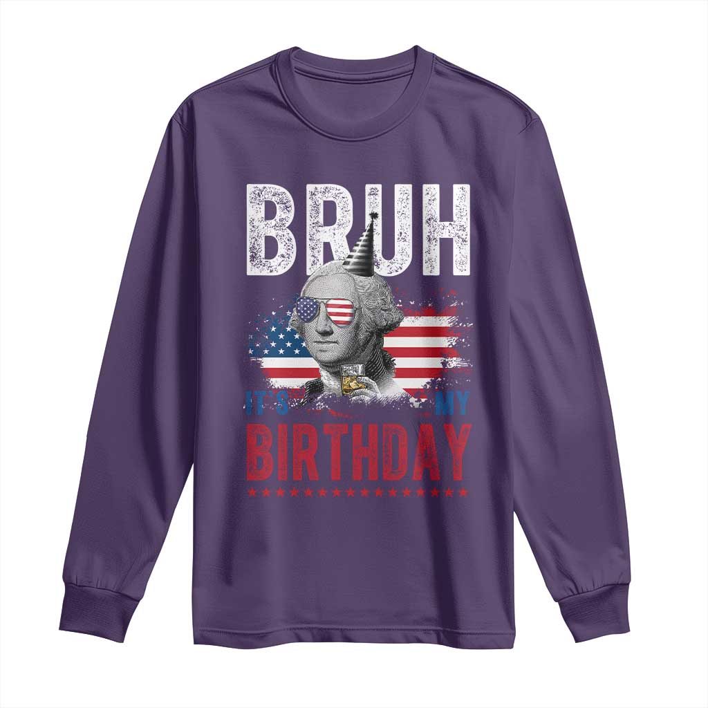 Funny George Washingtons Birthday Long Sleeve Shirt Bruh It Is My Birthday Presidents Day TS11 Purple Print Your Wear