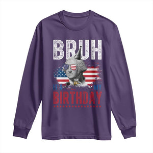 Funny George Washingtons Birthday Long Sleeve Shirt Bruh It Is My Birthday Presidents Day TS11 Purple Print Your Wear