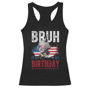 Funny George Washingtons Birthday Racerback Tank Top Bruh It Is My Birthday Presidents Day TS11 Black Print Your Wear