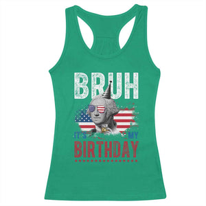Funny George Washingtons Birthday Racerback Tank Top Bruh It Is My Birthday Presidents Day TS11 Irish Green Print Your Wear