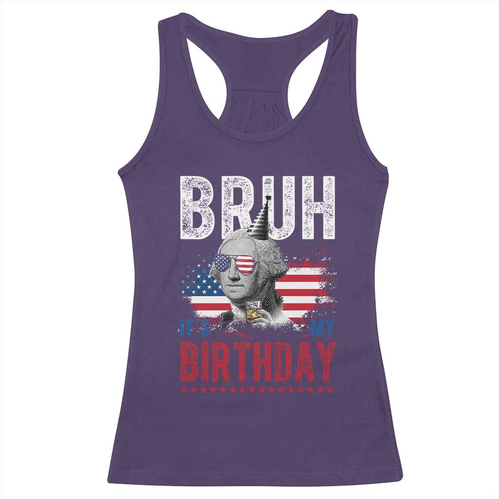 Funny George Washingtons Birthday Racerback Tank Top Bruh It Is My Birthday Presidents Day TS11 Purple Print Your Wear