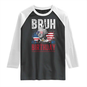 Funny George Washingtons Birthday Raglan Shirt Bruh It Is My Birthday Presidents Day TS11 Black White Print Your Wear