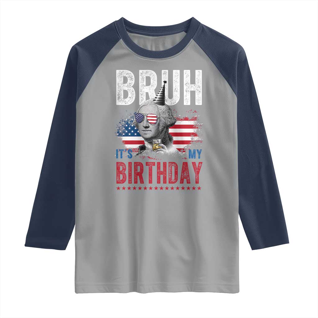 Funny George Washingtons Birthday Raglan Shirt Bruh It Is My Birthday Presidents Day TS11 Sport Gray Navy Print Your Wear