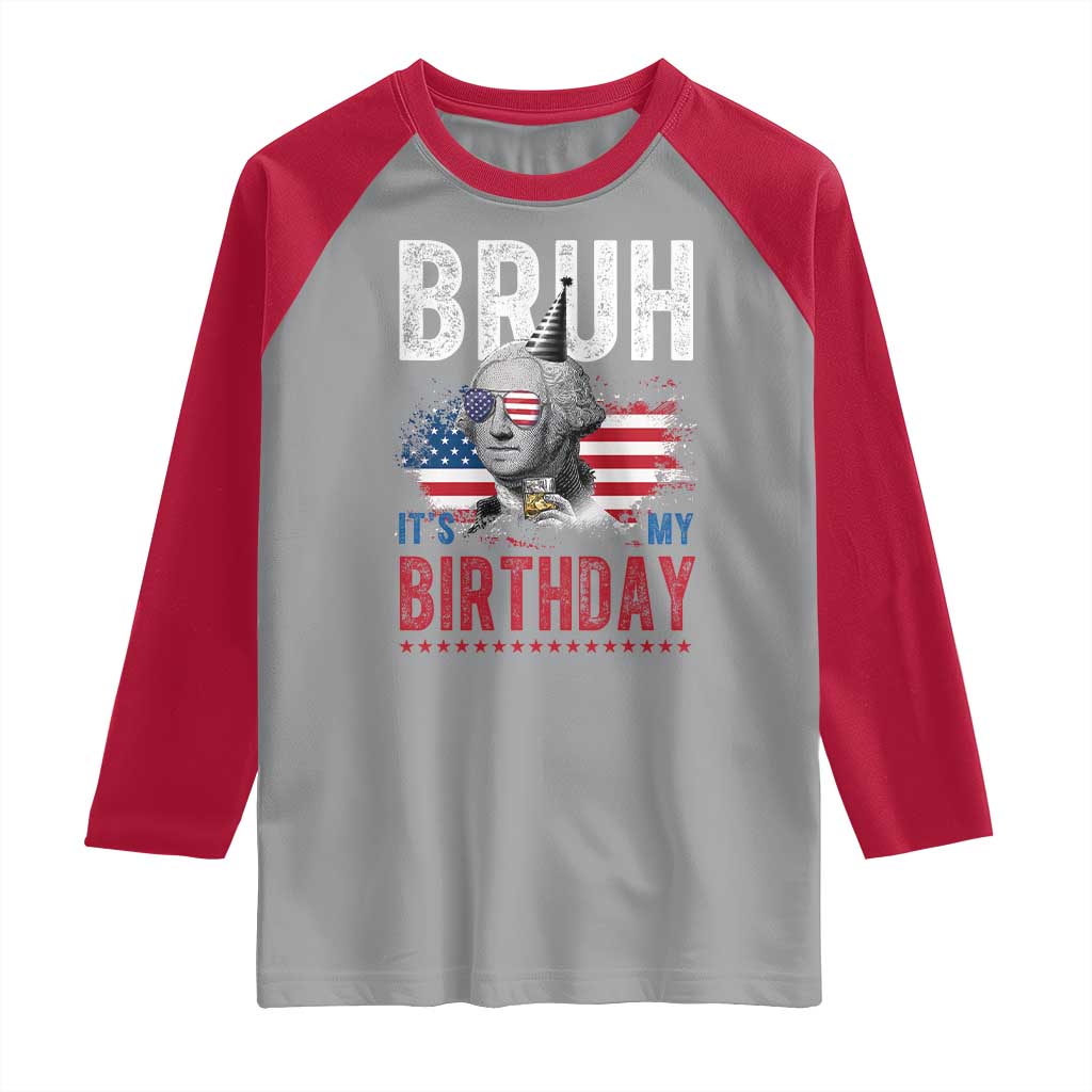 Funny George Washingtons Birthday Raglan Shirt Bruh It Is My Birthday Presidents Day TS11 Sport Gray Red Print Your Wear