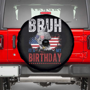 Funny George Washingtons Birthday Spare Tire Cover Bruh It Is My Birthday Presidents Day TS11 Black Print Your Wear