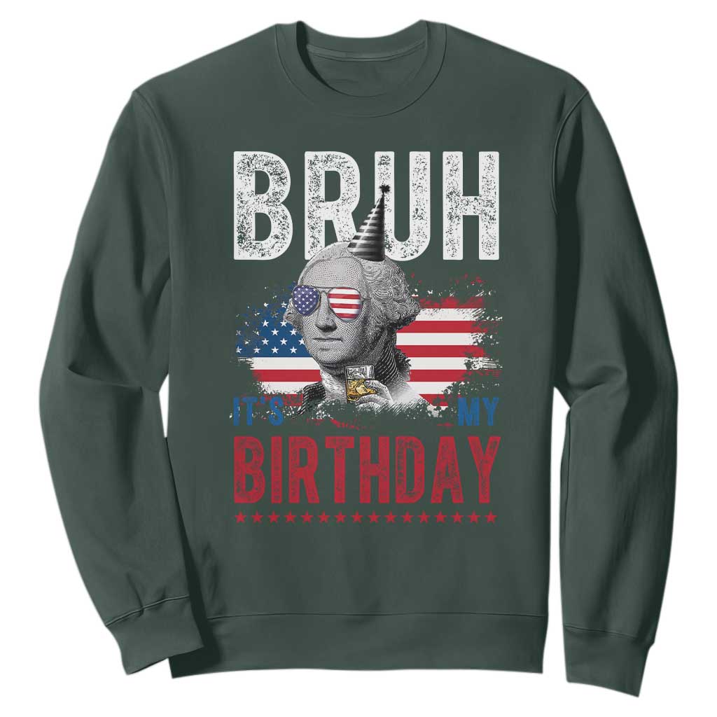 Funny George Washingtons Birthday Sweatshirt Bruh It Is My Birthday Presidents Day TS11 Dark Forest Green Print Your Wear