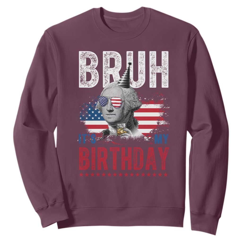 Funny George Washingtons Birthday Sweatshirt Bruh It Is My Birthday Presidents Day TS11 Maroon Print Your Wear