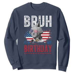 Funny George Washingtons Birthday Sweatshirt Bruh It Is My Birthday Presidents Day TS11 Navy Print Your Wear