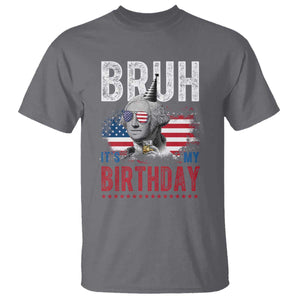 Funny George Washingtons Birthday T Shirt Bruh It Is My Birthday Presidents Day TS11 Charcoal Print Your Wear