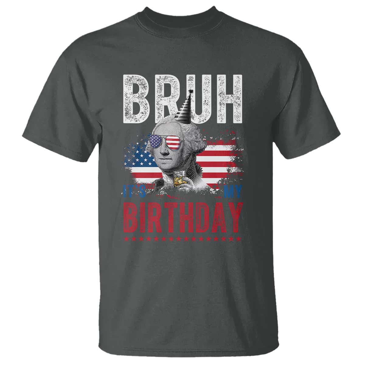 Funny George Washingtons Birthday T Shirt Bruh It Is My Birthday Presidents Day TS11 Dark Heather Print Your Wear