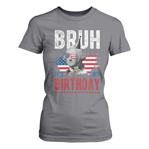 Funny George Washingtons Birthday T Shirt For Women Bruh It Is My Birthday Presidents Day TS11 Charcoal Print Your Wear