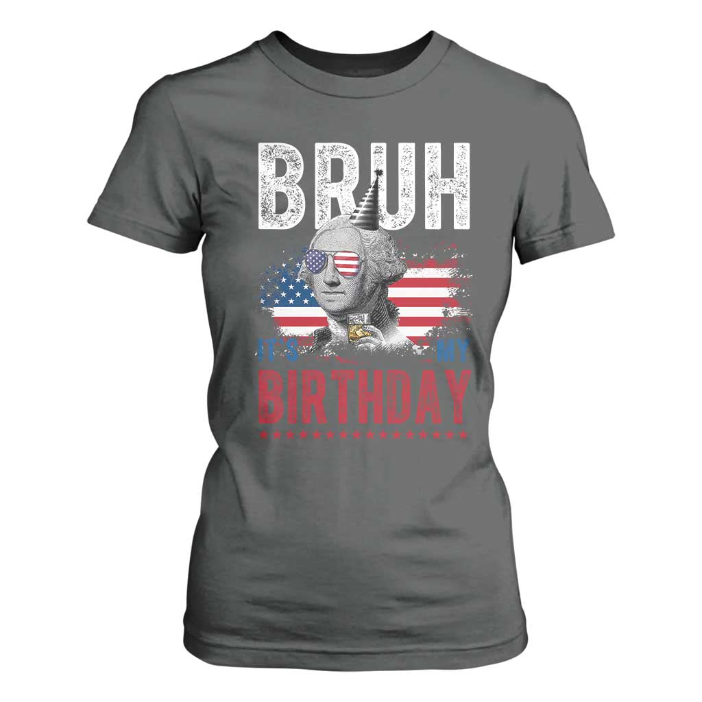 Funny George Washingtons Birthday T Shirt For Women Bruh It Is My Birthday Presidents Day TS11 Dark Heather Print Your Wear