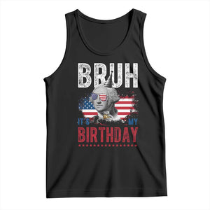 Funny George Washingtons Birthday Tank Top Bruh It Is My Birthday Presidents Day TS11 Black Print Your Wear