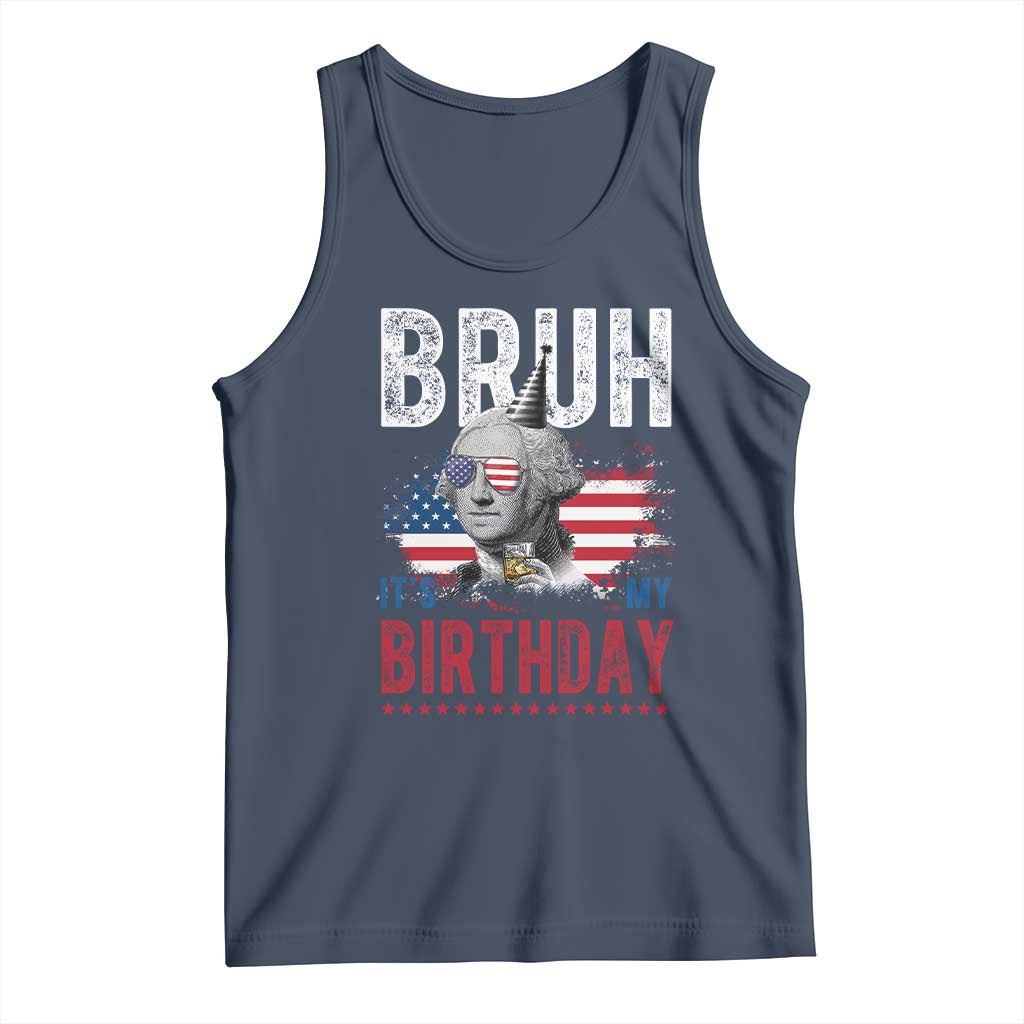 Funny George Washingtons Birthday Tank Top Bruh It Is My Birthday Presidents Day TS11 Navy Print Your Wear