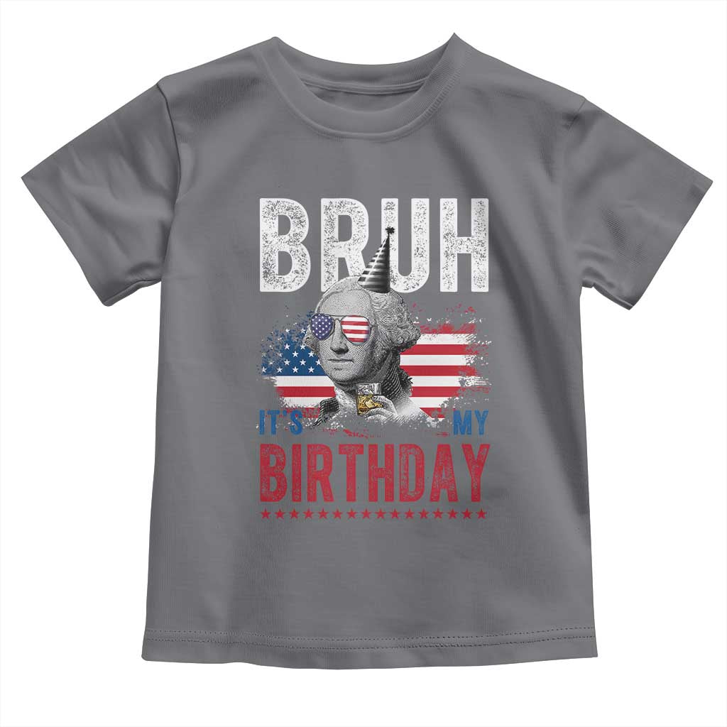 Funny George Washingtons Birthday Toddler T Shirt Bruh It Is My Birthday Presidents Day TS11 Charcoal Print Your Wear