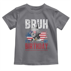 Funny George Washingtons Birthday Toddler T Shirt Bruh It Is My Birthday Presidents Day TS11 Charcoal Print Your Wear