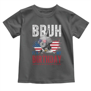 Funny George Washingtons Birthday Toddler T Shirt Bruh It Is My Birthday Presidents Day TS11 Dark Heather Print Your Wear