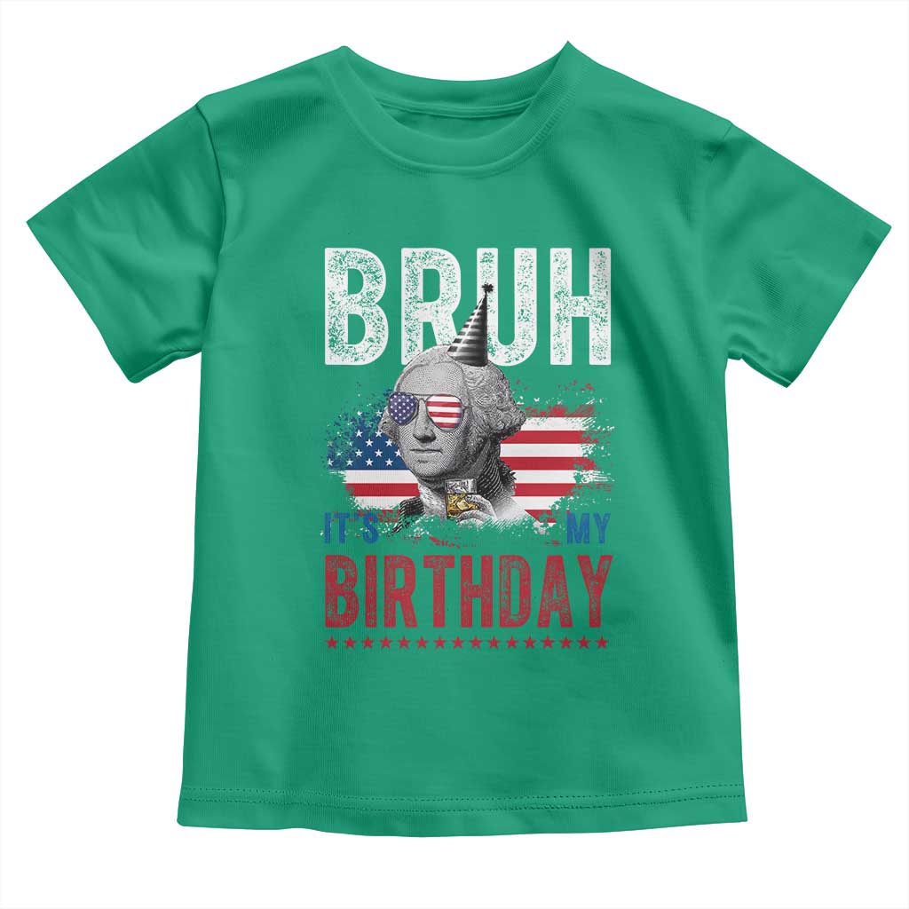 Funny George Washingtons Birthday Toddler T Shirt Bruh It Is My Birthday Presidents Day TS11 Irish Green Print Your Wear
