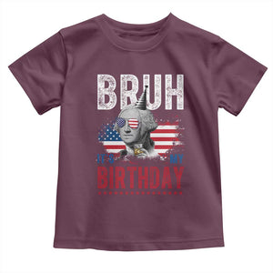 Funny George Washingtons Birthday Toddler T Shirt Bruh It Is My Birthday Presidents Day TS11 Maroon Print Your Wear