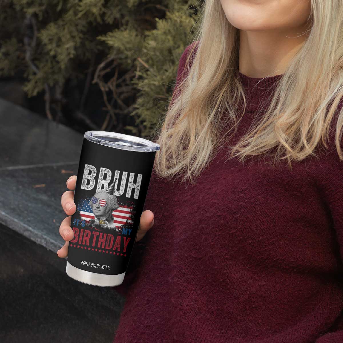 Funny George Washingtons Birthday Tumbler Cup Bruh It Is My Birthday Presidents Day TS11 Print Your Wear