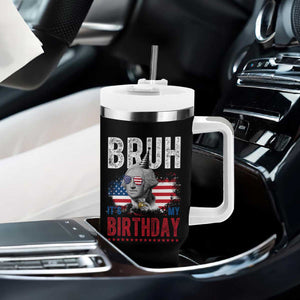 Funny George Washingtons Birthday Tumbler With Handle Bruh It Is My Birthday Presidents Day TS11 Print Your Wear