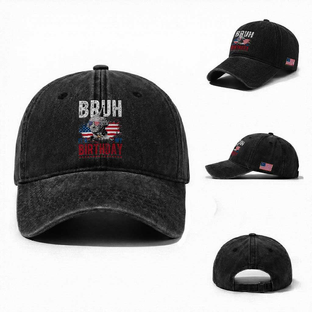 Funny George Washingtons Birthday Washed Cotton Baseball Cap Bruh It Is My Birthday Presidents Day TS11 Washed Cap Universal Fit Black Print Your Wear
