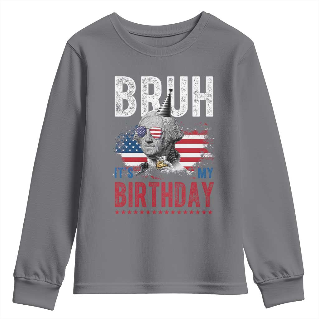 Funny George Washingtons Birthday Youth Sweatshirt Bruh It Is My Birthday Presidents Day TS11 Charcoal Print Your Wear