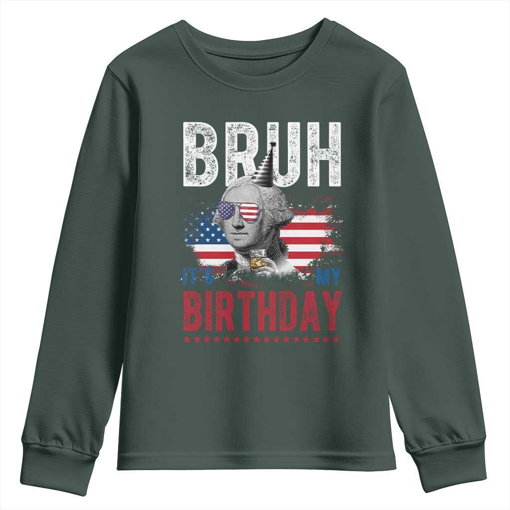 Funny George Washingtons Birthday Youth Sweatshirt Bruh It Is My Birthday Presidents Day TS11 Dark Forest Green Print Your Wear