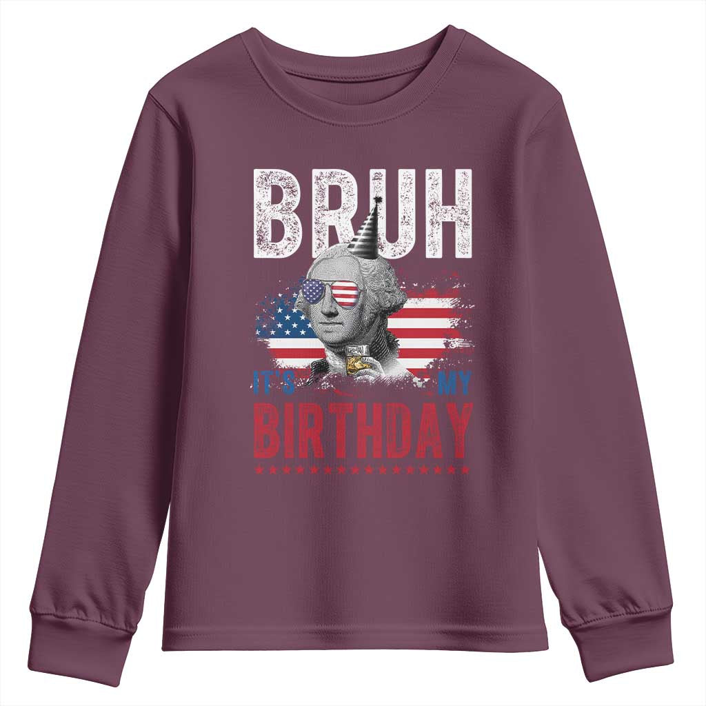 Funny George Washingtons Birthday Youth Sweatshirt Bruh It Is My Birthday Presidents Day TS11 Maroon Print Your Wear