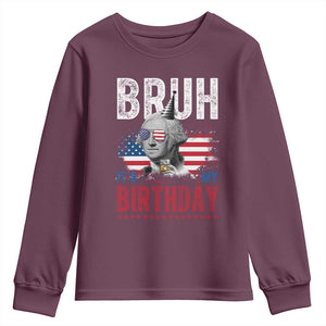 Funny George Washingtons Birthday Youth Sweatshirt Bruh It Is My Birthday Presidents Day TS11 Maroon Print Your Wear