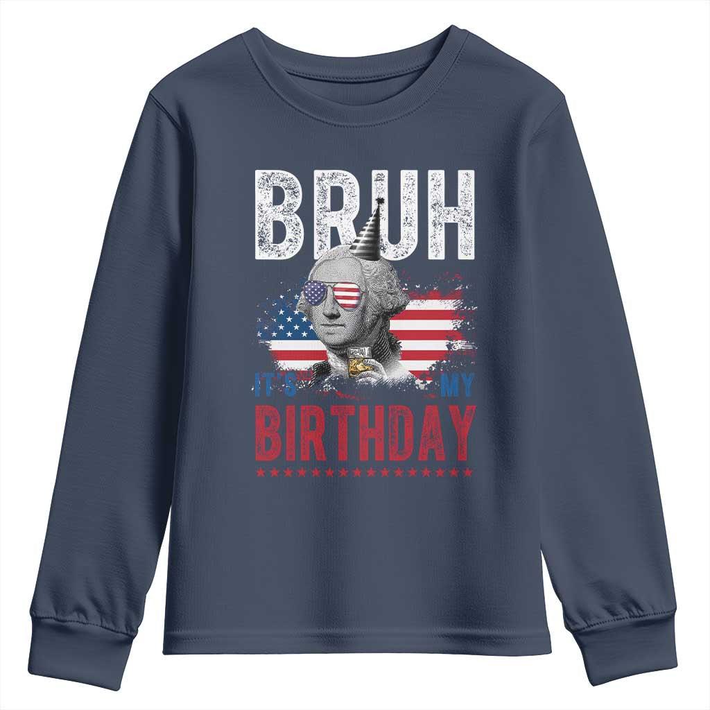 Funny George Washingtons Birthday Youth Sweatshirt Bruh It Is My Birthday Presidents Day TS11 Navy Print Your Wear