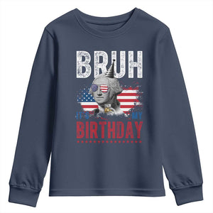 Funny George Washingtons Birthday Youth Sweatshirt Bruh It Is My Birthday Presidents Day TS11 Navy Print Your Wear