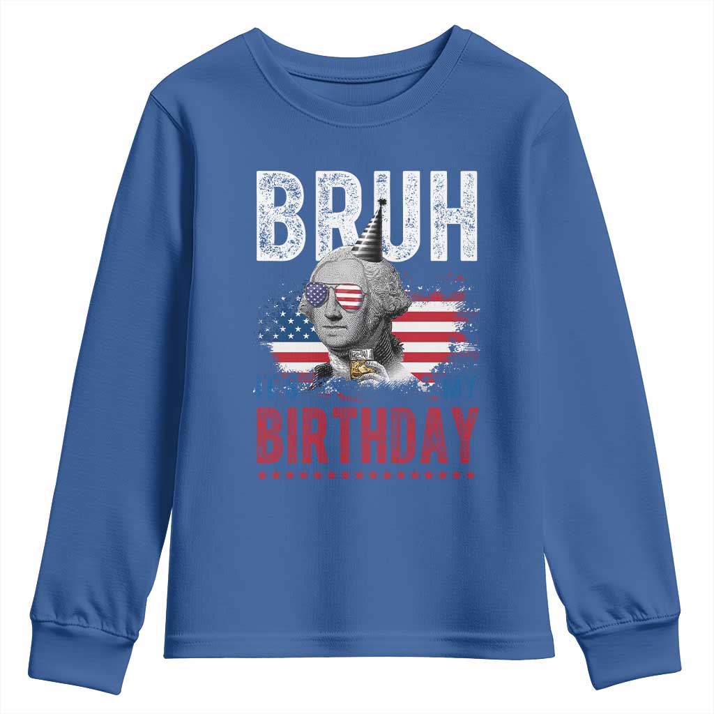 Funny George Washingtons Birthday Youth Sweatshirt Bruh It Is My Birthday Presidents Day TS11 Royal Blue Print Your Wear