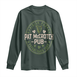 Pat McCrotch Irish Pub Long Sleeve Shirt St Patricks Day Dirty Adult Drinking TS11 Dark Forest Green Print Your Wear
