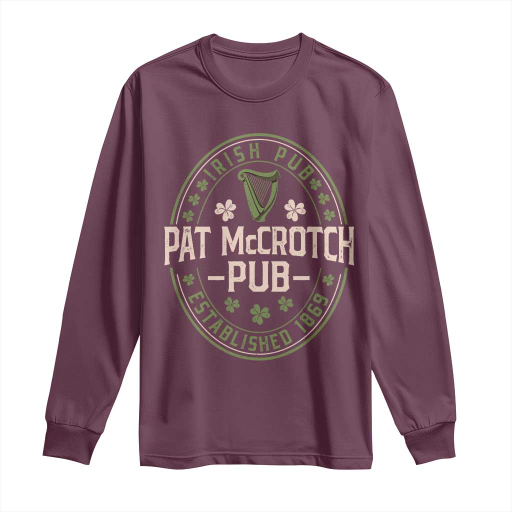 Pat McCrotch Irish Pub Long Sleeve Shirt St Patricks Day Dirty Adult Drinking TS11 Maroon Print Your Wear