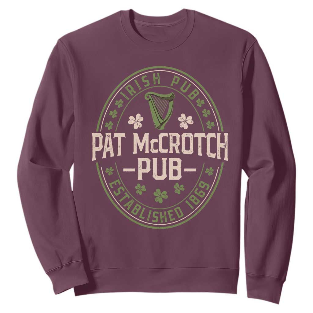 Pat McCrotch Irish Pub Sweatshirt St Patricks Day Dirty Adult Drinking TS11 Maroon Print Your Wear