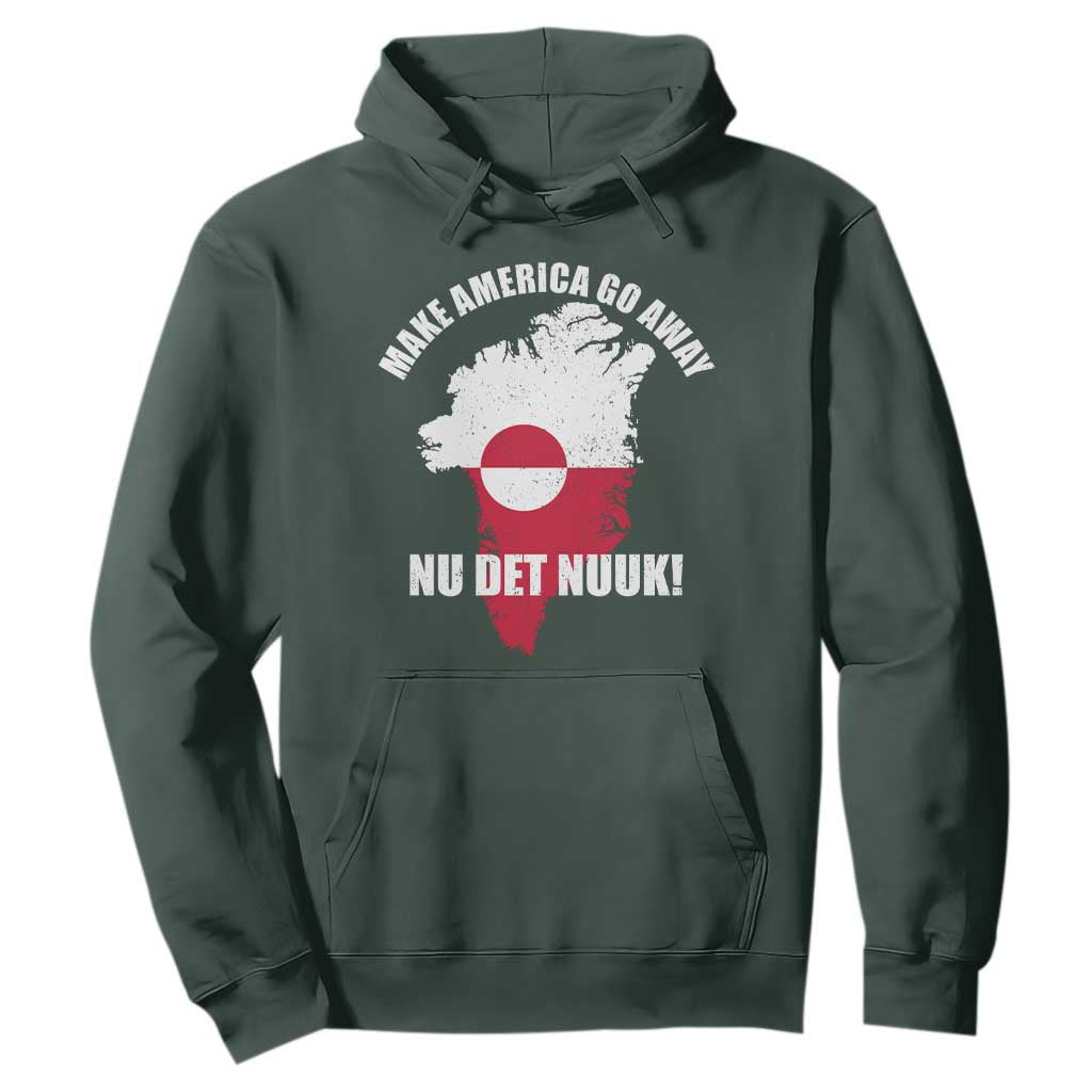 Nu Det Nuuk Make America Go Away Hoodie Support Greenland Political Statement TS11 Dark Forest Green Print Your Wear