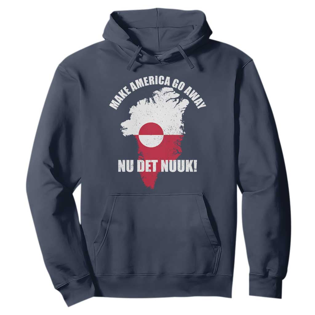 Nu Det Nuuk Make America Go Away Hoodie Support Greenland Political Statement TS11 Navy Print Your Wear