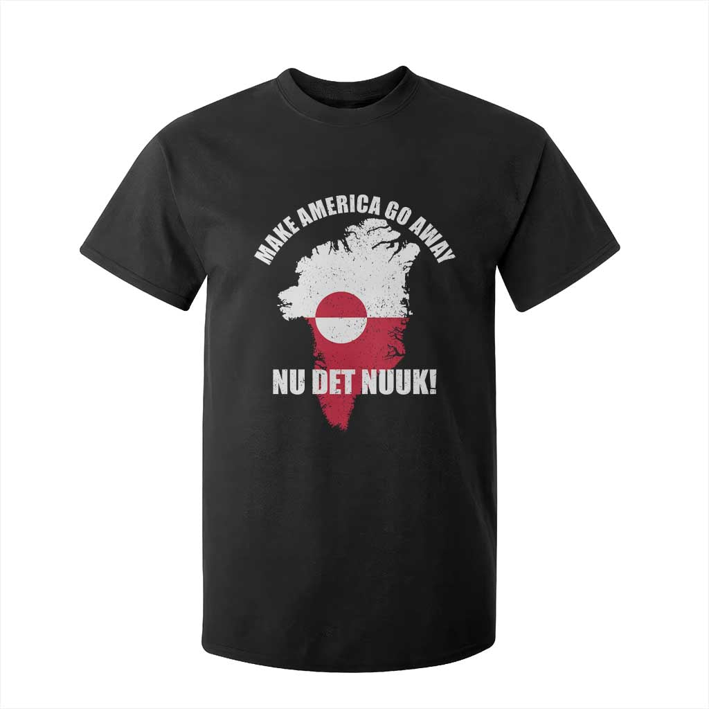 Nu Det Nuuk Make America Go Away T Shirt For Kid Support Greenland Political Statement TS11 Black Print Your Wear