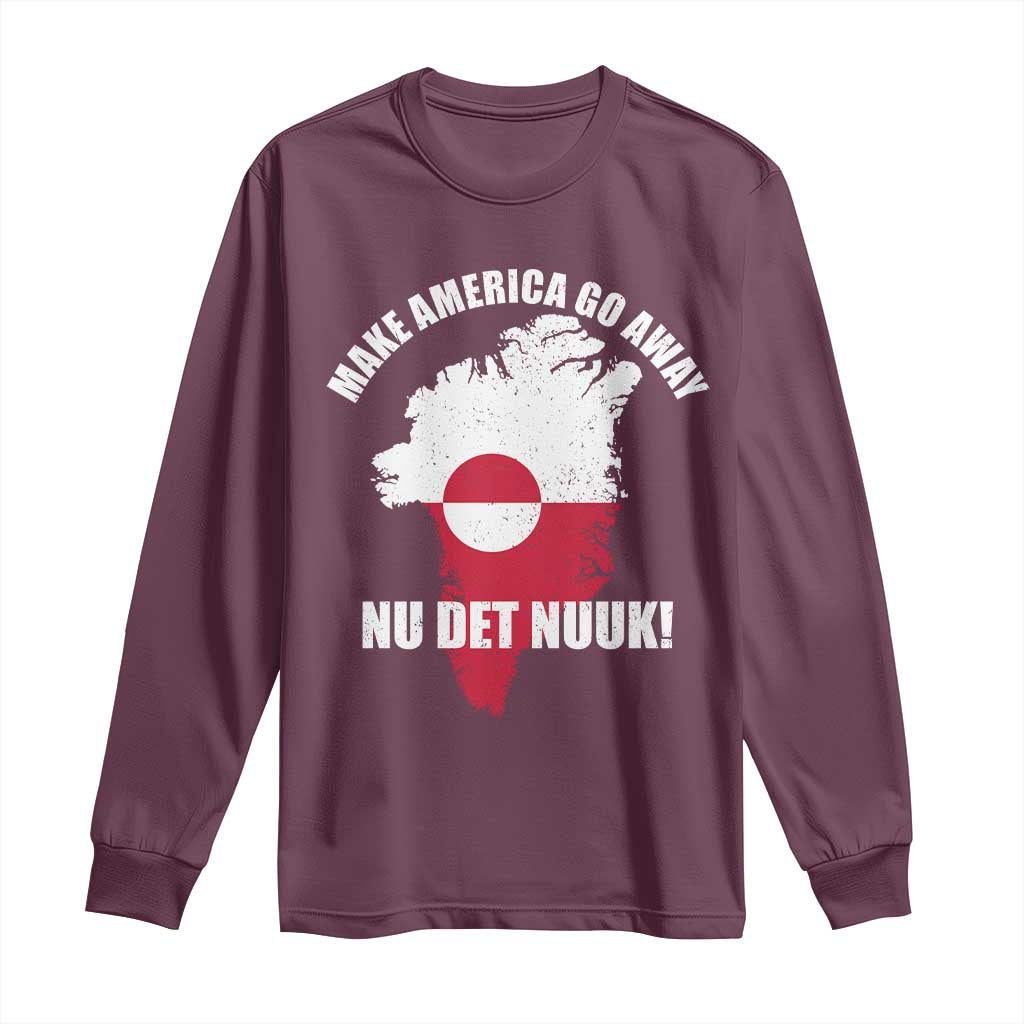 Nu Det Nuuk Make America Go Away Long Sleeve Shirt Support Greenland Political Statement TS11 Maroon Print Your Wear
