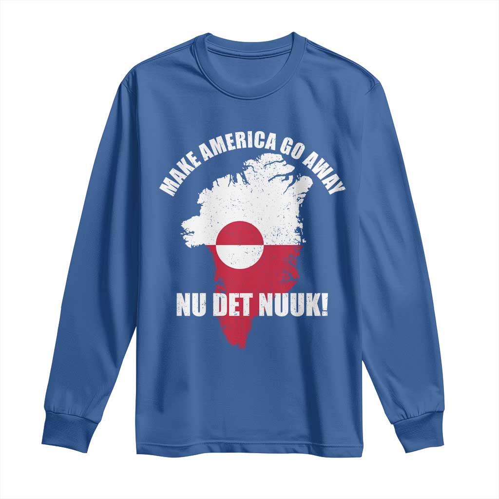 Nu Det Nuuk Make America Go Away Long Sleeve Shirt Support Greenland Political Statement TS11 Royal Blue Print Your Wear