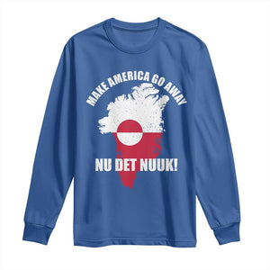 Nu Det Nuuk Make America Go Away Long Sleeve Shirt Support Greenland Political Statement TS11 Royal Blue Print Your Wear
