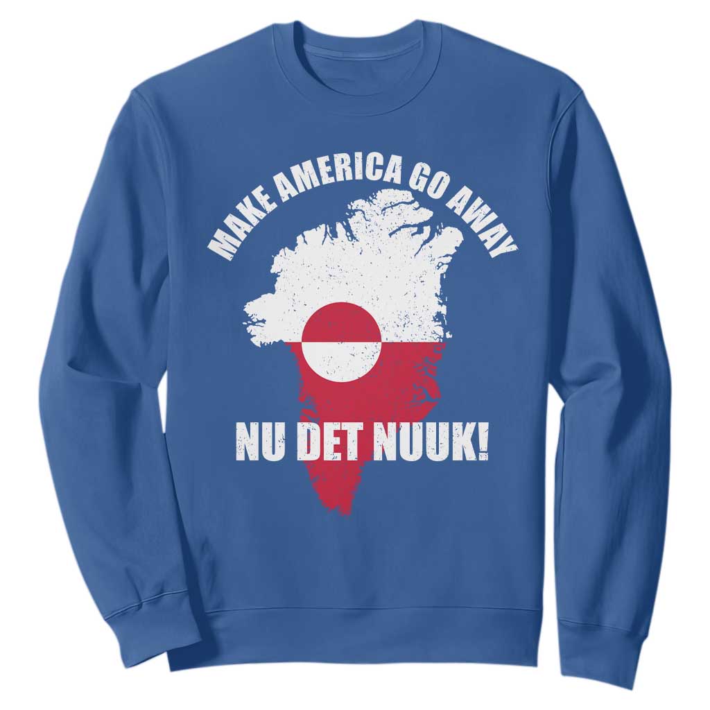 Nu Det Nuuk Make America Go Away Sweatshirt Support Greenland Political Statement TS11 Royal Blue Print Your Wear