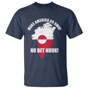 Nu Det Nuuk Make America Go Away T Shirt Support Greenland Political Statement TS11 Navy Print Your Wear