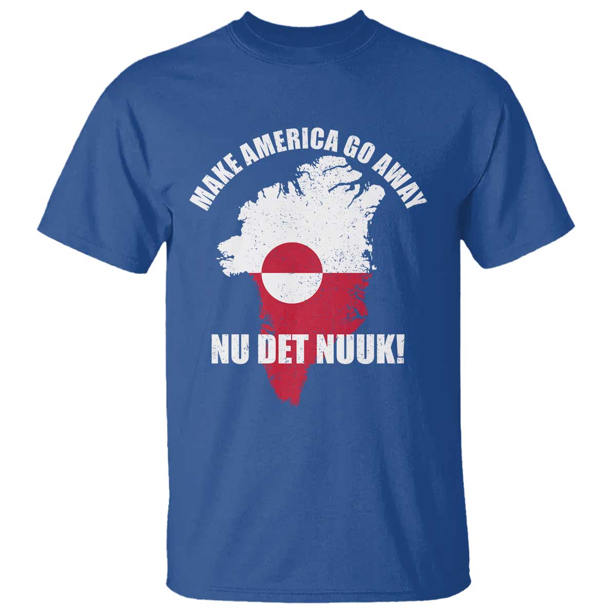 Nu Det Nuuk Make America Go Away T Shirt Support Greenland Political Statement TS11 Royal Blue Print Your Wear